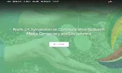 Brazil-UK Symposium on Communication Research: Media, Democracy, and Environment18-19th November 2020 (both days 13:00-18:00 GMT on Zoom) Brazil-UK Symposium on Communication Research: Media, Democracy, and Environment18-19th November 2020 (both days 13:00-18:00 GMT on Zoom)